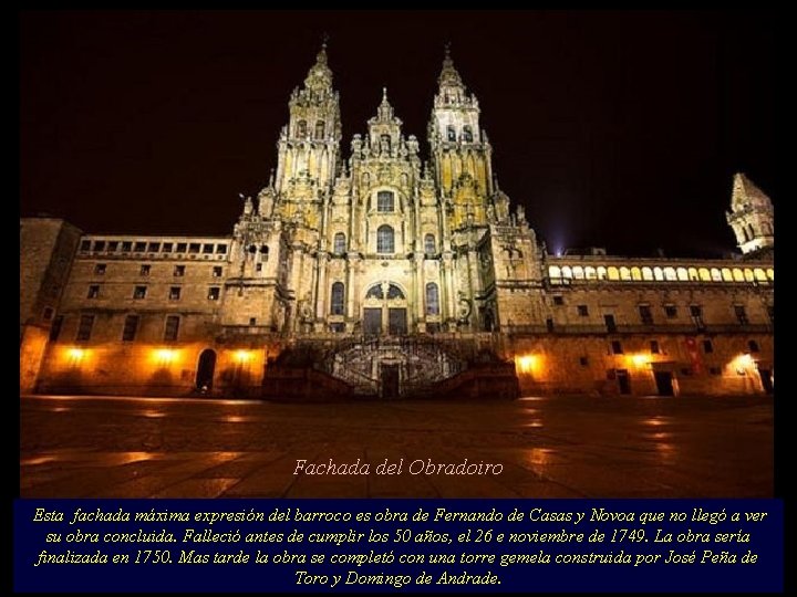 Fachada del Obradoiro Esta fachada máxima expresión del barroco es obra de Fernando de
