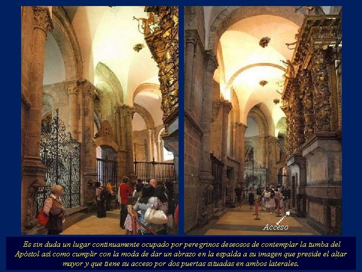 Acceso Es sin duda un lugar continuamente ocupado por peregrinos deseosos de contemplar la