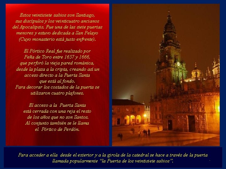 Estos veintisiete sabios son Santiago, sus discípulos y los veinticuatro ancianos del Apocalipsis. Fue