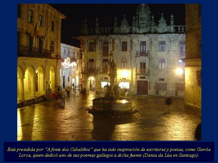 Está presidida por “A fonte dos Cabaliños” que ha sido inspiración de escritores y