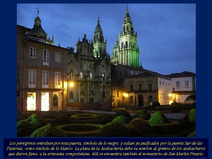Los peregrinos entraban por esta puerta, símbolo de lo negro, y salían ya puificados