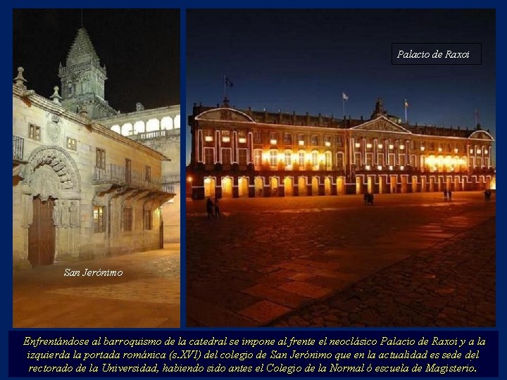 Palacio de Raxoi San Jerónimo Enfrentándose al barroquismo de la catedral se impone al