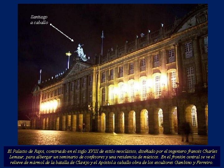 Santiago a caballo El Palacio de Rajoi, construido en el siglo XVIII de estilo