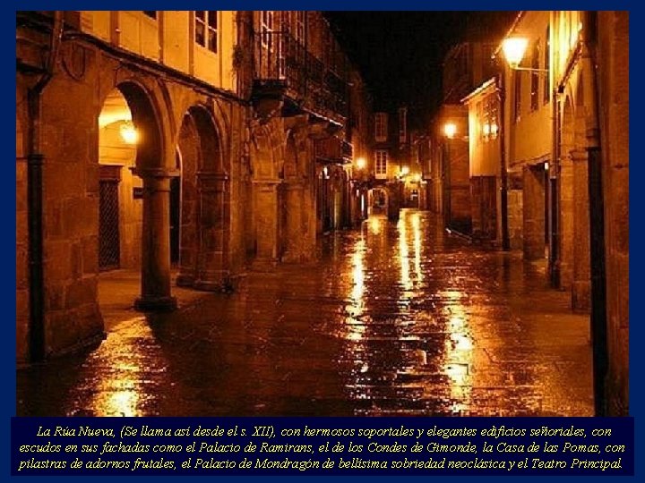 La Rúa Nueva, (Se llama así desde el s. XII), con hermosos soportales y
