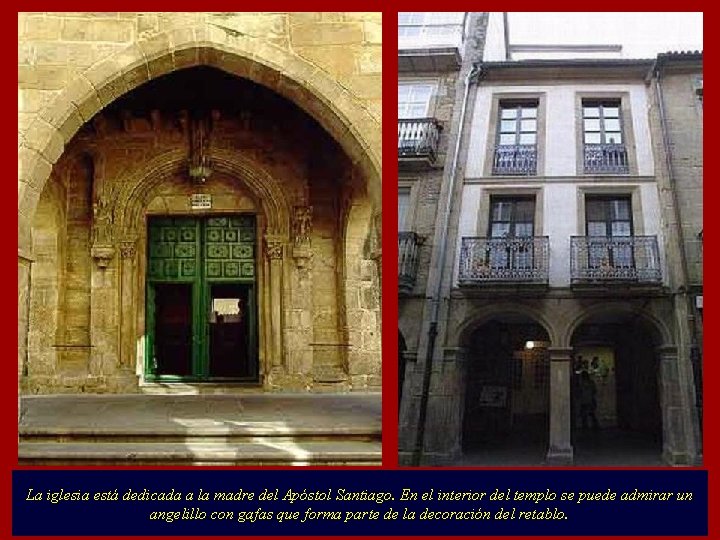 La iglesia está dedicada a la madre del Apóstol Santiago. En el interior del