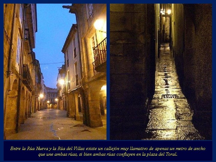 Entre la Rúa Nueva y la Rúa del Villas existe un callejón muy llamativo