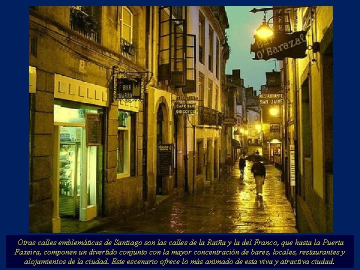 Otras calles emblemáticas de Santiago son las calles de la Raiña y la del