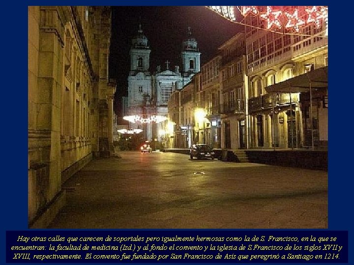 Hay otras calles que carecen de soportales pero igualmente hermosas como la de S.