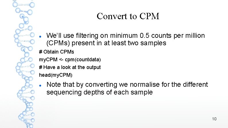Convert to CPM We’ll use filtering on minimum 0. 5 counts per million (CPMs)