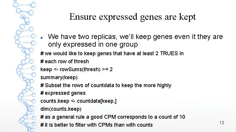 Ensure expressed genes are kept We have two replicas, we’ll keep genes even it