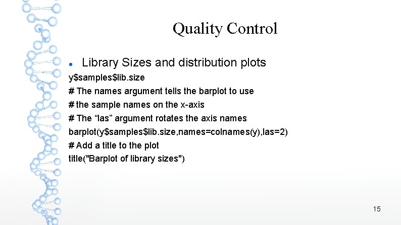 Quality Control Library Sizes and distribution plots y$samples$lib. size # The names argument tells