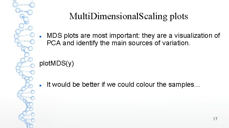 Multi. Dimensional. Scaling plots MDS plots are most important: they are a visualization of