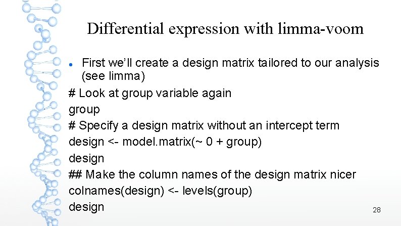 Differential expression with limma-voom First we’ll create a design matrix tailored to our analysis