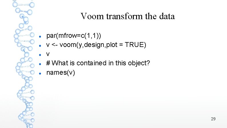 Voom transform the data par(mfrow=c(1, 1)) v <- voom(y, design, plot = TRUE) v