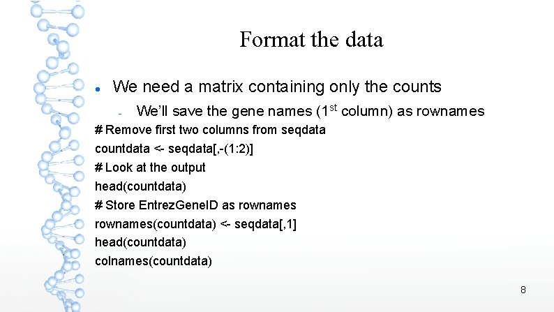 Format the data We need a matrix containing only the counts We’ll save the