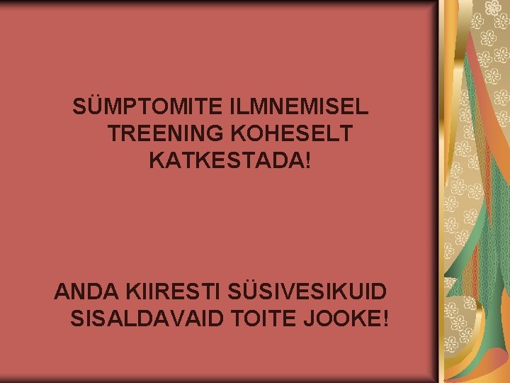 SÜMPTOMITE ILMNEMISEL TREENING KOHESELT KATKESTADA! ANDA KIIRESTI SÜSIVESIKUID SISALDAVAID TOITE JOOKE! 