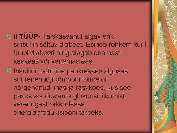 II TÜÜP- Täiskasvanul algav ehk sinsuliinisõltuv diabeet. Esineb rohkem kui I tüüpi diabeeti ning