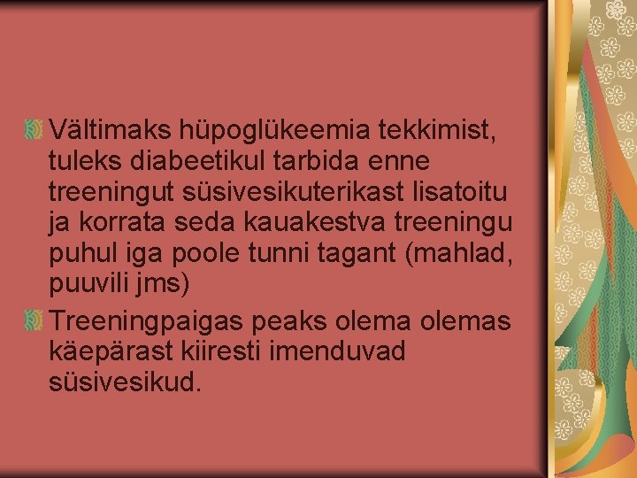 Vältimaks hüpoglükeemia tekkimist, tuleks diabeetikul tarbida enne treeningut süsivesikuterikast lisatoitu ja korrata seda kauakestva