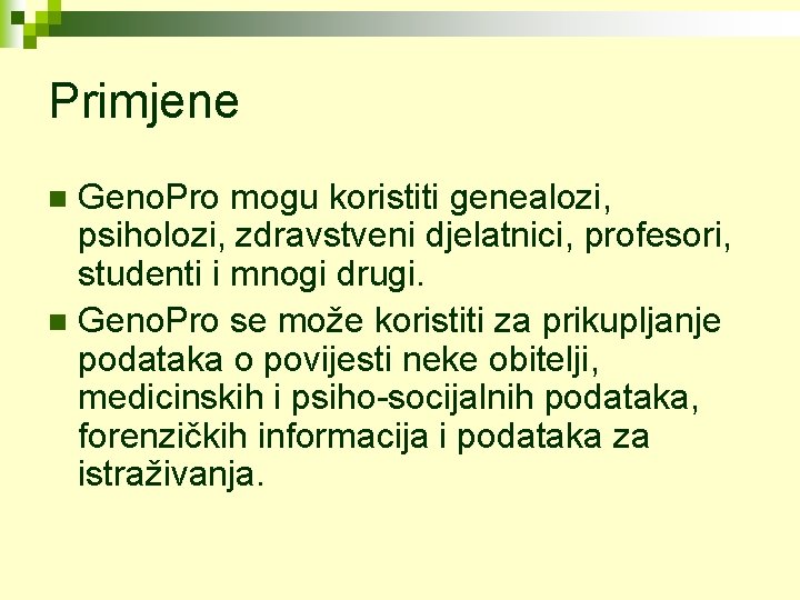 Primjene Geno. Pro mogu koristiti genealozi, psiholozi, zdravstveni djelatnici, profesori, studenti i mnogi drugi.