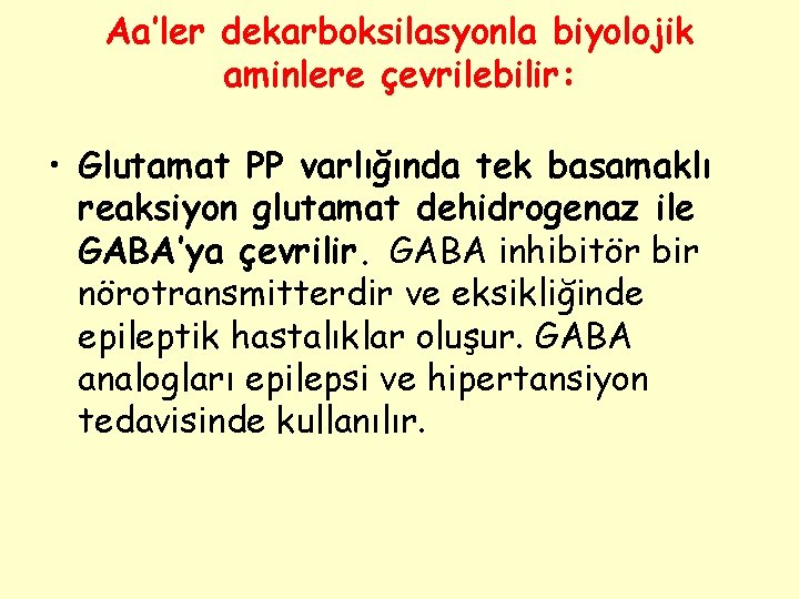 Aa’ler dekarboksilasyonla biyolojik aminlere çevrilebilir: • Glutamat PP varlığında tek basamaklı reaksiyon glutamat dehidrogenaz