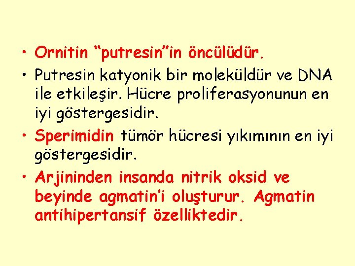  • Ornitin “putresin”in öncülüdür. • Putresin katyonik bir moleküldür ve DNA ile etkileşir.