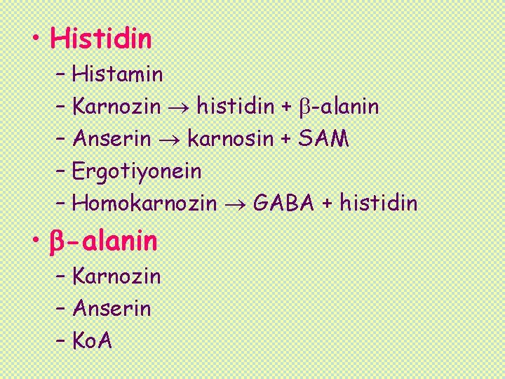  • Histidin – Histamin – Karnozin histidin + -alanin – Anserin karnosin +