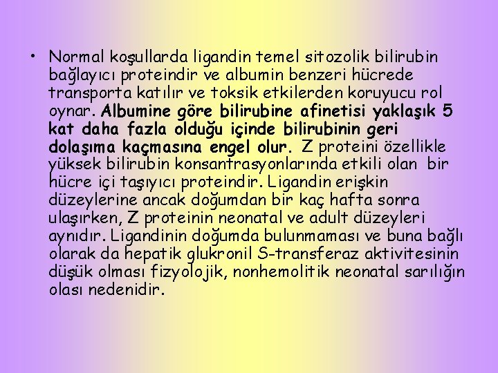  • Normal koşullarda ligandin temel sitozolik bilirubin bağlayıcı proteindir ve albumin benzeri hücrede