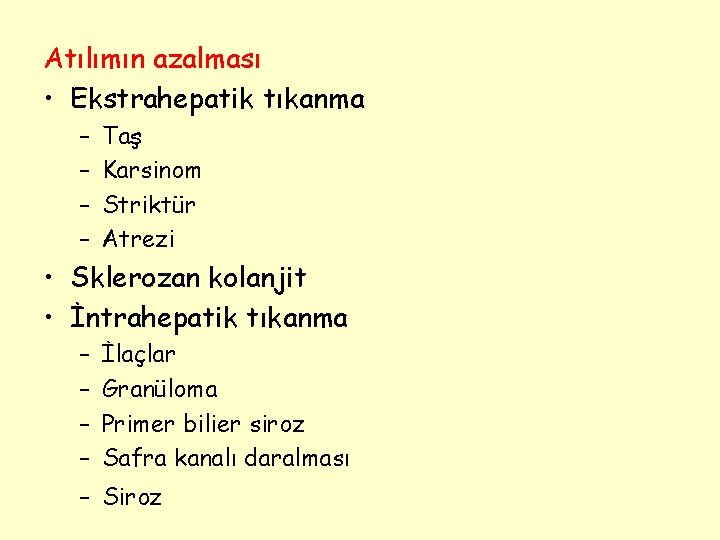 Atılımın azalması • Ekstrahepatik tıkanma – – Taş Karsinom Striktür Atrezi • Sklerozan kolanjit