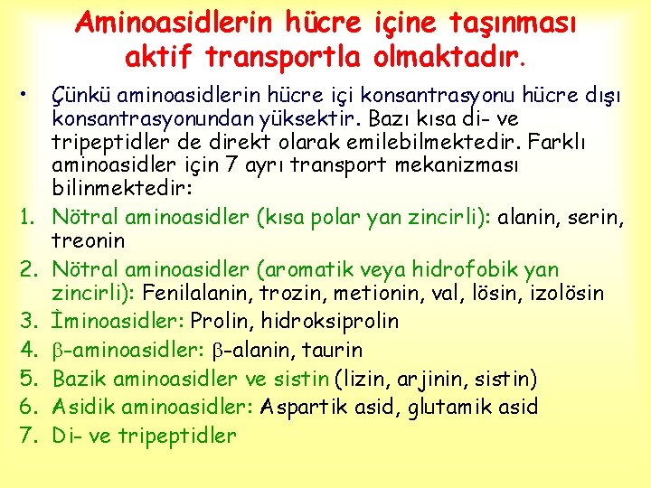 Aminoasidlerin hücre içine taşınması aktif transportla olmaktadır. • 1. 2. 3. 4. 5. 6.