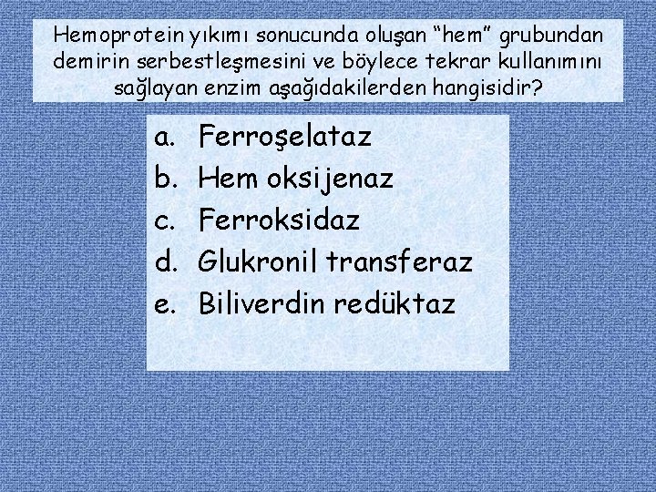 Hemoprotein yıkımı sonucunda oluşan “hem” grubundan demirin serbestleşmesini ve böylece tekrar kullanımını sağlayan enzim