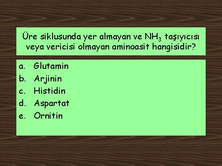 Üre siklusunda yer almayan ve NH 3 taşıyıcısı veya vericisi olmayan aminoasit hangisidir? a.