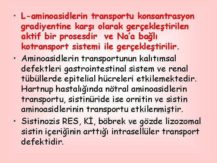  • L-aminoasidlerin transportu konsantrasyon gradiyentine karşı olarak gerçekleştirilen aktif bir prosesdir ve Na’a