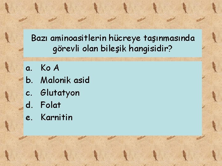 Bazı aminoasitlerin hücreye taşınmasında görevli olan bileşik hangisidir? a. b. c. d. e. Ko