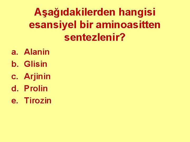 Aşağıdakilerden hangisi esansiyel bir aminoasitten sentezlenir? a. b. c. d. e. Alanin Glisin Arjinin
