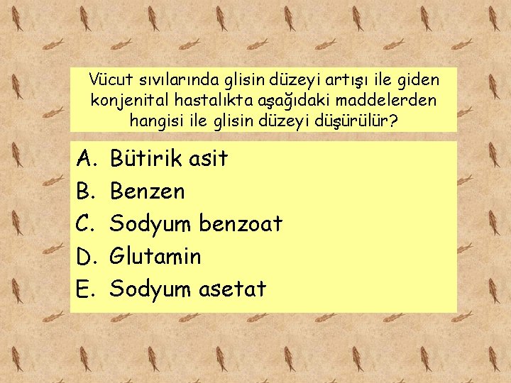 Vücut sıvılarında glisin düzeyi artışı ile giden konjenital hastalıkta aşağıdaki maddelerden hangisi ile glisin