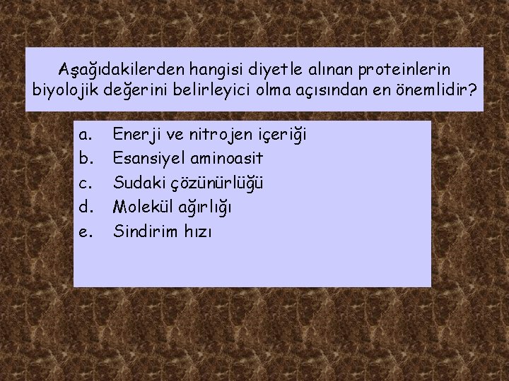 Aşağıdakilerden hangisi diyetle alınan proteinlerin biyolojik değerini belirleyici olma açısından en önemlidir? a. b.