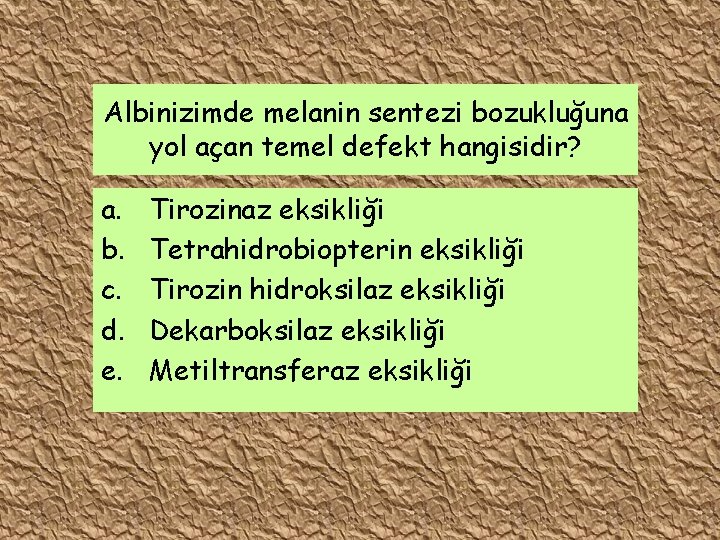 Albinizimde melanin sentezi bozukluğuna yol açan temel defekt hangisidir? a. b. c. d. e.