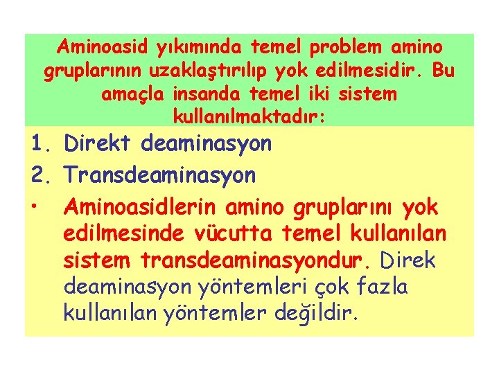 Aminoasid yıkımında temel problem amino gruplarının uzaklaştırılıp yok edilmesidir. Bu amaçla insanda temel iki