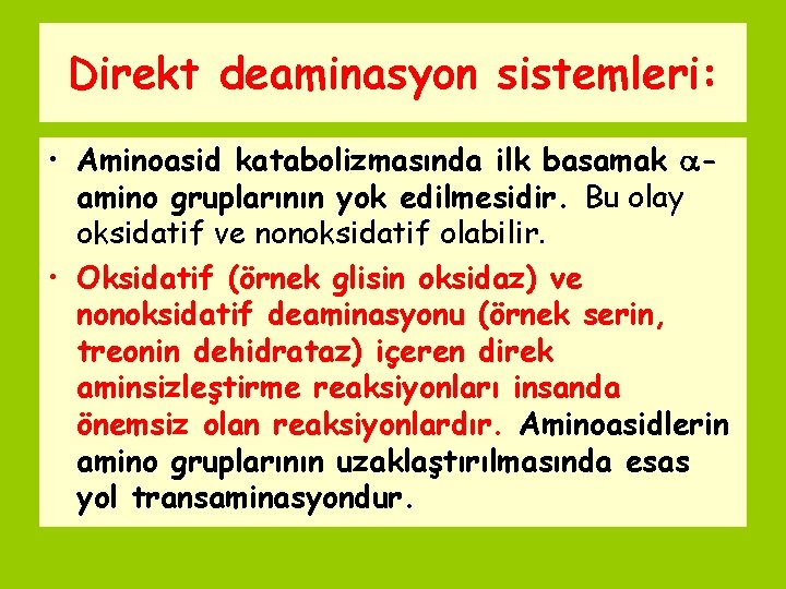 Direkt deaminasyon sistemleri: • Aminoasid katabolizmasında ilk basamak amino gruplarının yok edilmesidir. Bu olay