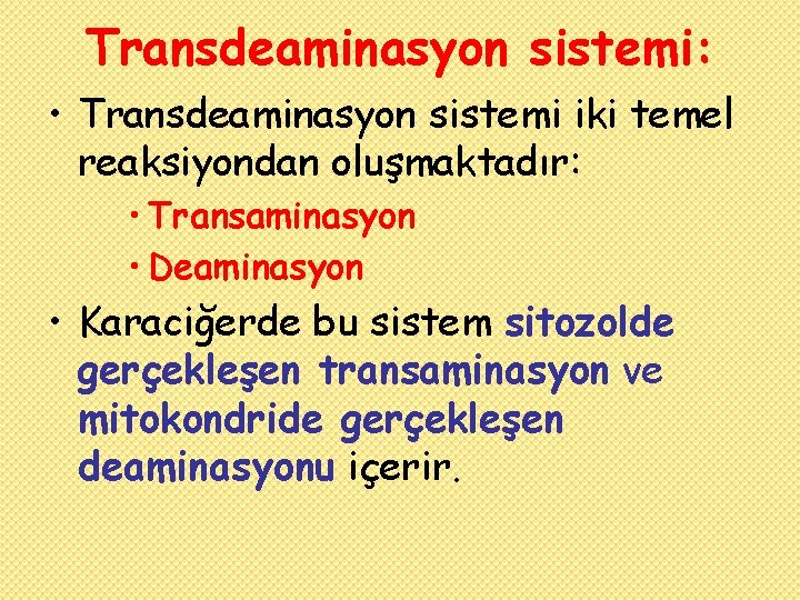 Transdeaminasyon sistemi: • Transdeaminasyon sistemi iki temel reaksiyondan oluşmaktadır: • Transaminasyon • Deaminasyon •