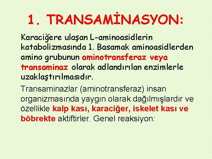 1. TRANSAMİNASYON: Karaciğere ulaşan L-aminoasidlerin katabolizmasında 1. Basamak aminoasidlerden amino grubunun aminotransferaz veya transaminaz