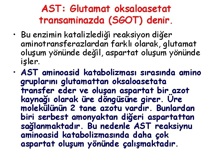 AST: Glutamat oksaloasetat transaminazda (SGOT) denir. • Bu enzimin katalizlediği reaksiyon diğer aminotransferazlardan farklı