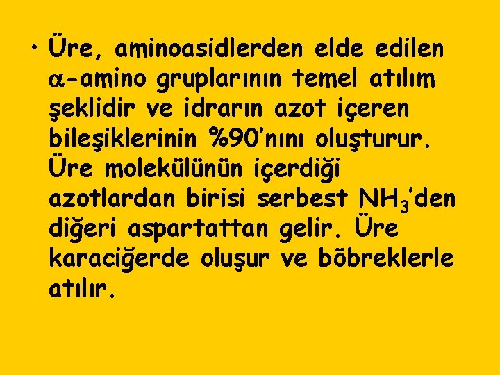  • Üre, aminoasidlerden elde edilen -amino gruplarının temel atılım şeklidir ve idrarın azot