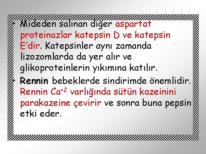  • Mideden salınan diğer aspartat proteinazlar katepsin D ve katepsin E’dir. Katepsinler aynı