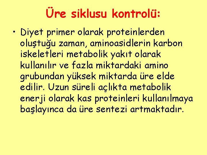 Üre siklusu kontrolü: • Diyet primer olarak proteinlerden oluştuğu zaman, aminoasidlerin karbon iskeletleri metabolik