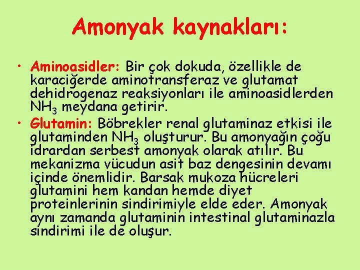 Amonyak kaynakları: • Aminoasidler: Bir çok dokuda, özellikle de karaciğerde aminotransferaz ve glutamat dehidrogenaz