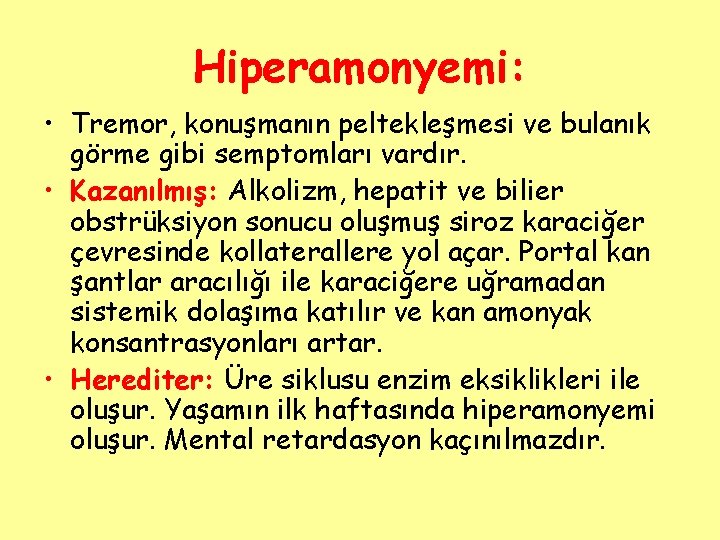 Hiperamonyemi: • Tremor, konuşmanın peltekleşmesi ve bulanık görme gibi semptomları vardır. • Kazanılmış: Alkolizm,