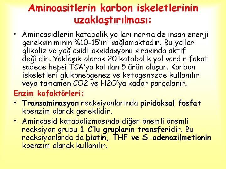 Aminoasitlerin karbon iskeletlerinin uzaklaştırılması: • Aminoasidlerin katabolik yolları normalde insan enerji gereksiniminin %10 -15’ini