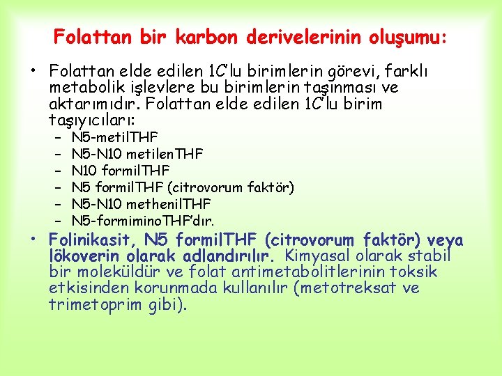 Folattan bir karbon derivelerinin oluşumu: • Folattan elde edilen 1 C’lu birimlerin görevi, farklı