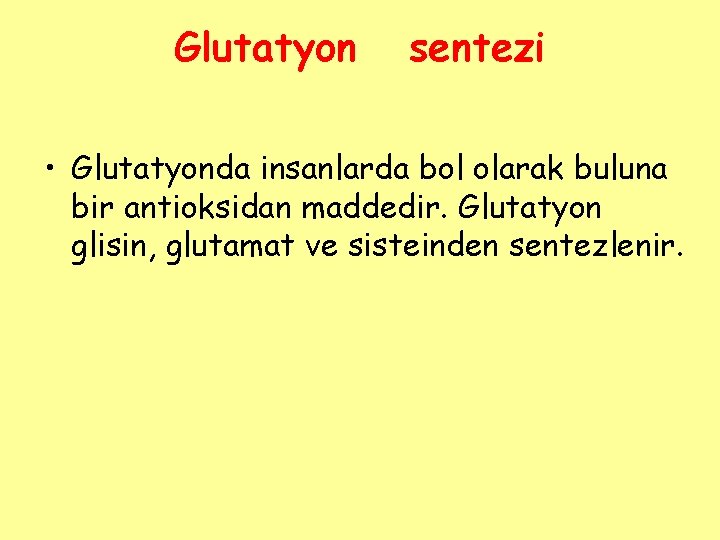 Glutatyon sentezi • Glutatyonda insanlarda bol olarak buluna bir antioksidan maddedir. Glutatyon glisin, glutamat